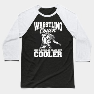 Wrestling Coach: Like a Regular Coach But Cooler Baseball T-Shirt
